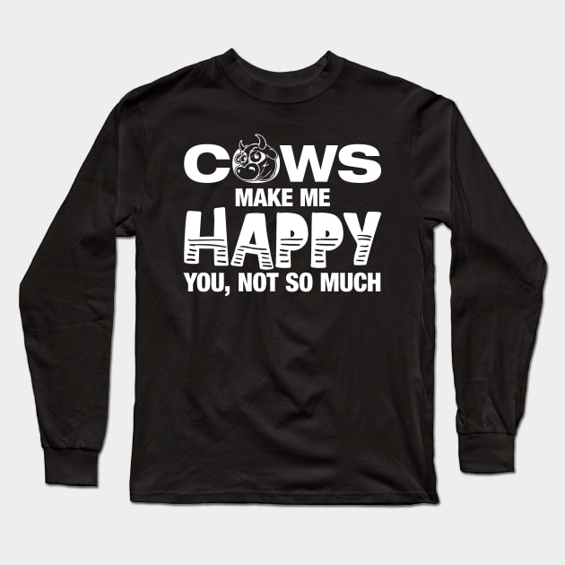 Cows Make Me Happy You Not So Much' Funny Cow Gift Long Sleeve T-Shirt by ourwackyhome